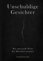 Unschuldige Gesichter - Wie universelle Werte den Menschen zerstören Eine philosophische Betrachtung über Ethik, Erinnerung und das Ende des Humanismu