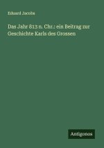 Das Jahr 813 n. Chr.: ein Beitrag zur Geschichte Karls des Grossen