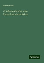 C. Valerius Catullus, eine literar-historische Skizze