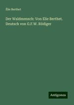 Der Waldmensch: Von Elie Berthet. Deutsch von G.F.W. Rödiger