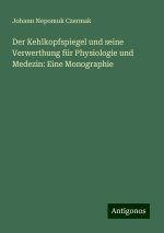 Der Kehlkopfspiegel und seine Verwerthung für Physiologie und Medezin: Eine Monographie