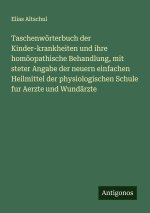 Taschenwörterbuch der Kinder-krankheiten und ihre homöopathische Behandlung, mit steter Angabe der neuern einfachen Heilmittel der physiologischen Sch