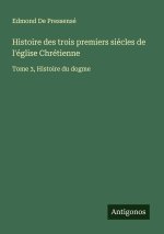 Histoire des trois premiers siécles de l'église Chrétienne