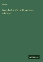 Coup d'?il sur le choléra morbus asiatique