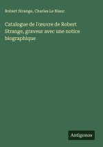 Catalogue de l'?uvre de Robert Strange, graveur avec une notice biographique
