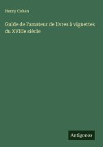 Guide de l'amateur de livres ? vignettes du XVIIIe si?cle
