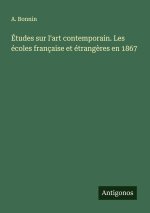 Études sur l'art contemporain. Les écoles française et étrang?res en 1867