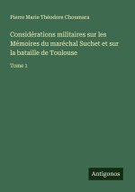 Considérations militaires sur les Mémoires du maréchal Suchet et sur la bataille de Toulouse