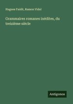 Grammaires romanes inédites, du treizi?me si?cle
