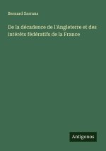 De la décadence de l'Angleterre et des intér?ts fédératifs de la France