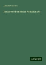 Histoire de l'empereur Napoléon 1er