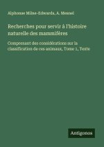 Recherches pour servir ? l'histoire naturelle des mammif?res