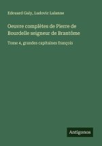 Oeuvre compl?tes de Pierre de Bourdelle seigneur de Brantôme