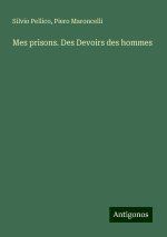 Mes prisons. Des Devoirs des hommes
