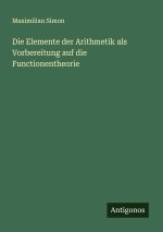 Die Elemente der Arithmetik als Vorbereitung auf die Functionentheorie