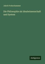 Die Philosophie als Idealwissenschaft und System