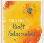 Dietrich Bonhoeffer: Die Kraft der Gelassenheit