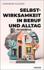 Selbstwirksamkeit in Beruf und Alltag - Ein Handbuch