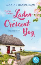 Fionas kleiner Laden in Crescent Bay | Ein romantischer Wohlfühlroman
