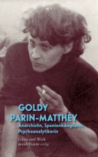 Goldy Parin-Matth?y - Anarchistin, Spanienkämpferin, Psychoanalytikerin