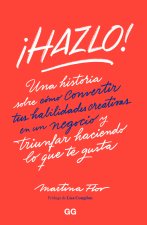 ?Hazlo! Una historia sobre cómo convertir tus habilidades creativas en un negocio y triunfar haciendo lo que te gusta