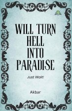 Will Turn Hell into Paradise, Just Wait!