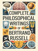 Complete Philosophical Writings of Bertrand Russell
