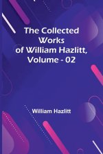 The Collected Works Of William Hazlitt, Vol. 02