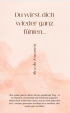 DU WIRST DICH WIEDER GANZ FÜHLEN...