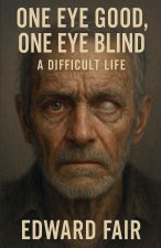One Good Eye, One Blind Eye A Difficult Life