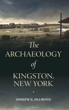 The Archaeology of Kingston, New York
