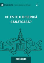 What Is a Healthy Church? (2nd Edition) / Ce este o biserică sănătoasă?