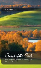 Songs of the Soul, One hundred Poems on Love, Loss, and Light