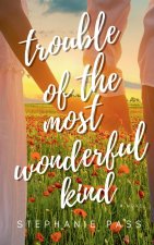 Trouble of the Most Wonderful Kind