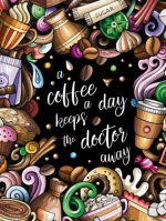A Coffee a Day Keeps the Doctor Away - Das kreative Malbuch für Kaffeeliebhaber