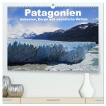 Patagonien, Gletscher, Berge und unendliche Weiten (hochwertiger Premium Wandkalender 2026 DIN A2 quer), Kunstdruck in Hochglanz