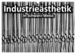 Industrieästhetik in Schwarz-Weiss (Wandkalender 2026 DIN A3 quer), CALVENDO Monatskalender