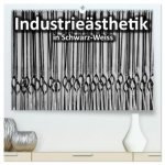 Industrieästhetik in Schwarz-Weiss (hochwertiger Premium Wandkalender 2026 DIN A2 quer), Kunstdruck in Hochglanz