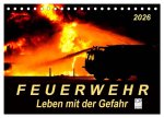 Feuerwehr - Leben mit der Gefahr (Tischkalender 2026 DIN A5 quer), CALVENDO Monatskalender