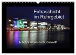 Extraschicht im Ruhrgebiet - Nachts ist es nicht dunkel! (Wandkalender 2026 DIN A3 quer), CALVENDO Monatskalender