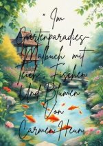 'Im Gartenparadies- Malbuch mit Teich, Fischen und Blumen 