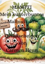 MAMPFI Mein kunterbuntes Malbuch Für kleine Gemüsehelden von Carmen Heun
