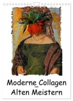 Moderne Collagen von Alten Meistern (Wandkalender 2026 DIN A4 hoch), CALVENDO Monatskalender