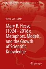 Mary B. Hesse (1924 - 2016): Metaphors, Models, and the Growth of Scientific Knowledge