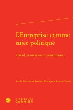 L'entreprise comme sujet politique - travail, convention et gouvernance