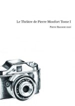 Le Théâtre de Pierre Monfort Tome I