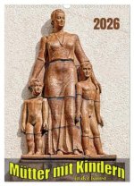 Mütter mit Kindern in der Kunst (Wandkalender 2026 DIN A3 hoch), CALVENDO Monatskalender