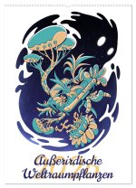 Außerirdische Weltraumpflanzen (Wandkalender 2026 DIN A2 hoch), CALVENDO Monatskalender