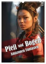 Pfeil und Bogen Amazonen Fantasien (Wandkalender 2026 DIN A3 hoch), CALVENDO Monatskalender