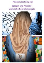 Vom Spiegel zum Mosaik - weibliche Schreibtherapie